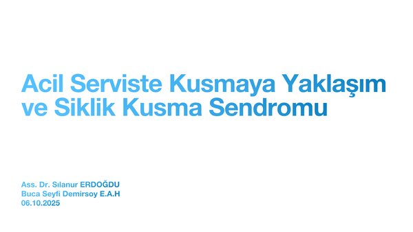 Acil Serviste Kusmaya Yaklaşım ve Siklik Kusma Sendromu