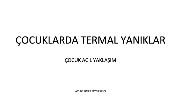 ÇOCUKLARDA TERMAL YANIKLAR ÇOCUK ACİL YAKLAŞIM-ASS.DR.ÖMER SEYFİ EKİNCİ